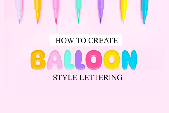 Download How to Create Balloon Style Lettering - Lettering Collection
